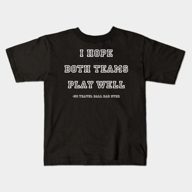 I Hope Both Teams Play Well - Dad - White Kids T-Shirt by Tomorrowland Arcade